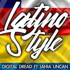Digital Dread-- Latino Style ft Jahia Uncan