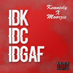 Idk Idc Idgaf Ft. Moorzie