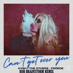 Kvsh, The Otherz, Fröede - Can't Get Over You (Rob Brainstorm Remix) [PREVIEW]
