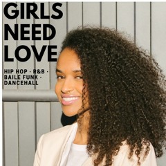 GIRLS NEED LOVE - Alternative Hip Hop, R&B, Baile Funk, Dancehall