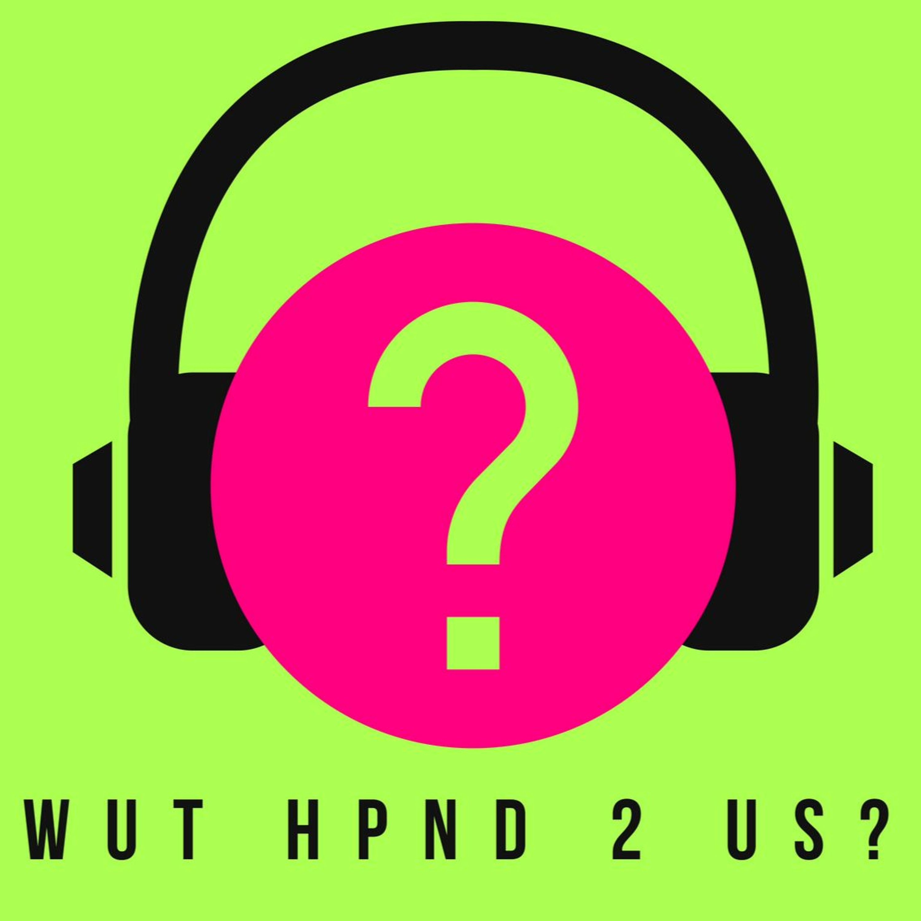 Wut Hpnd 2 Us?