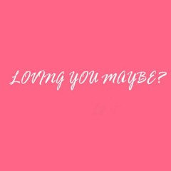 Loving You Maybe ?! (Prod : COCO )Ft: Goldielocks