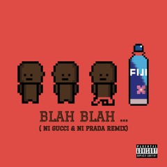 Blah Blah (Ni Gucci & Ni Prada Remix)