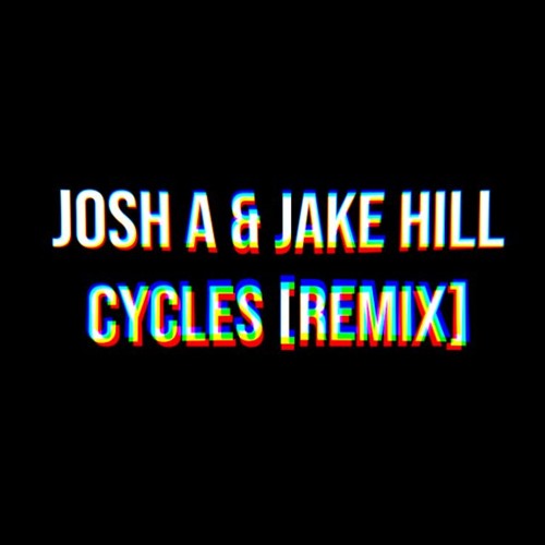 Stream Cycles Josh A & Jake Hill [REMIX] by MyNameIsMikey Listen
