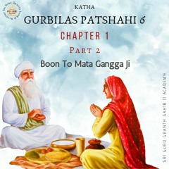 02 Gurbilas Patshahi 6 Chapter 1 Part 2- Boon to Mata Gangga Ji