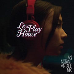 LES PLAY HOUSE | AN INSTANT VINTAGE MIX.