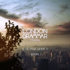 London Grammar - Strong (GEORGE GEIER REMIX)