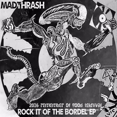 MADTHRAsH - Rock It Of The Bordel (Original Live&mix)