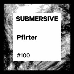 Submersive Podcast 100 - PFIRTER (Mindtrip)