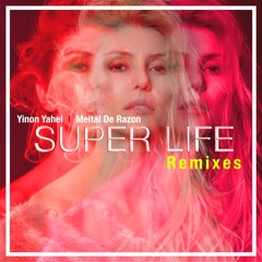 Yinon Yahel ft. Meital De Razon - Super Life (Gal Abargil Remix)