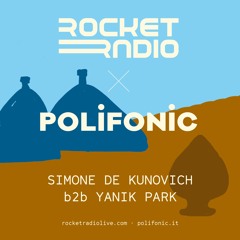 Rocket Radio X Polifonic - SIMONE DE KUNOVICH b2b YANIK PARK