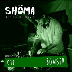 *BOWSER* Podcast SHOMA018