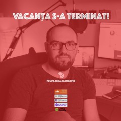 Podcast 16 - DupaamiazacuDavid - Vacanta s-a Terminat