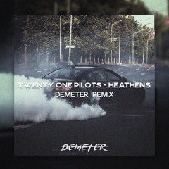 Twenty One Pilots - Heathens | Demeter Remix