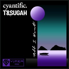 Cyantific x T & Sugah - All I Want