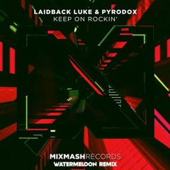 Laidback Luke X Pyrodox - Keep On Rockin' (Watermeloon Remix)