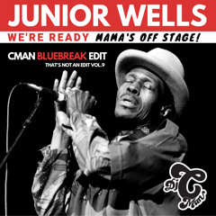 Junior Wells  & CMAN - We're Ready ... Mama's Off Stage (Bluebreaks CMAN Edit)