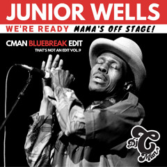 Junior Wells  X CMAN - We're Ready ... Mama's Off Stage (Bluebreaks CMAN Edit)