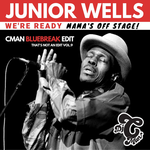Junior Wells  X CMAN - We're Ready ... Mama's Off Stage (Bluebreaks CMAN Edit)