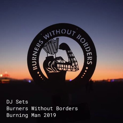 DJ Sets // Burners Without Borders // Burning Man 2019