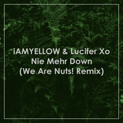 iAMYELLOW & Lucifer Xo - Nie Mehr Down (We Are Nuts! Remix)