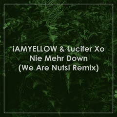 iAMYELLOW & Lucifer Xo - Nie Mehr Down (We Are Nuts! Remix)
