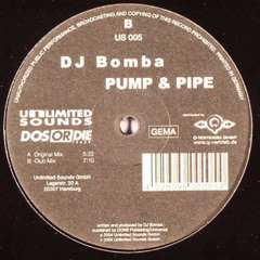 DJ Bomba -  Pump & Pipe (Club Mix) [US 005 - 12"] [2004 Unlimited Sounds]