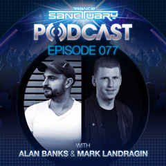Trance Sanctuary Podcast 077 With Alan Banks & Mark Landragin