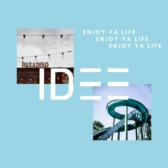 IDEE - Enjoy Ya Life