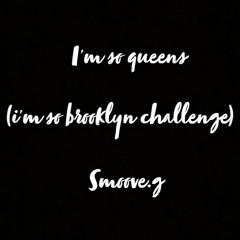 Im So Queens(Im So Brooklyn Challenge) - Smoove.G