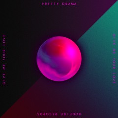 Pretty Drama - Give Me Your Love