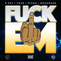 E Ent Fuck Em feat. Four, Misha, Boogmane