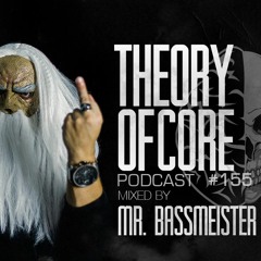 Theory Of Core - Podcast #155 Mixed By Mr. Bassmeister