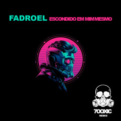 Fadroel - Escondido em Mim Mesmo (7ooxic Remix)
