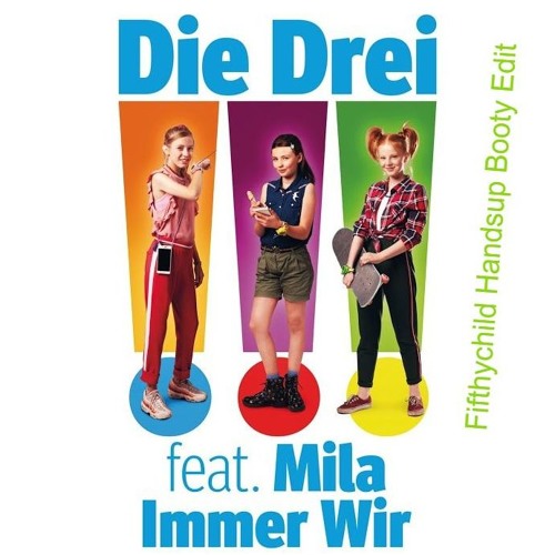 Die Drei Feat. Mila - Immer Wir (Fifthychild Handsup Booty Edit)
