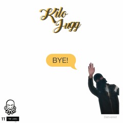 Kilo Jugg - Bye!