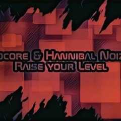 Kérocore & Hannibal Noizer - Raise Your Level ( FREE DOWNLOAD )