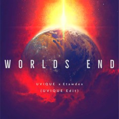 UVIQUE X Etawdex - Worlds End (UVIQUE EDIT){FREE DOWNLOAD}