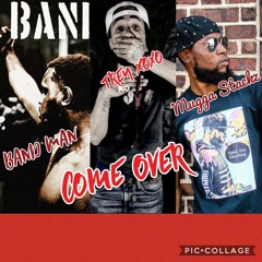 Come Over ft.Band Man × Trey o × Mugga Stackz