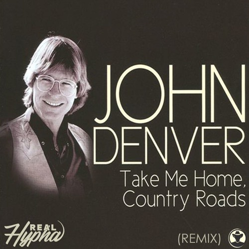 Stream John Denver - Country Roads, Take Me Home (Real Hypha Remix) by Real  Hypha | Listen online for free on SoundCloud