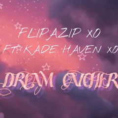 FLIPAZIPXO FT. KADEHAVENXO- Dream Catcher