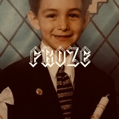 Froze