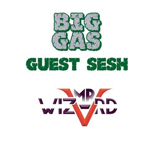 Big Gas: Guest Sesh #011 - Mr. Wizvrd