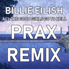 Billie Eilish - All The Good Girls Go To Hell (Prax Future House Remix)
