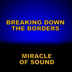 Breaking Down The Borders by Miracle Of Sound