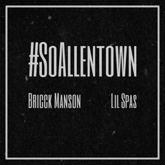So Allentown Bricck Manson x Lil Spas