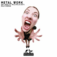 Metal Work - Get Mad / Multiverse (OUT NOW)