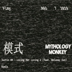 Justin OH - Loving Her Loving U (feat. Delaney Kai) (Mythology Monkey X AlexiaMode Remix)