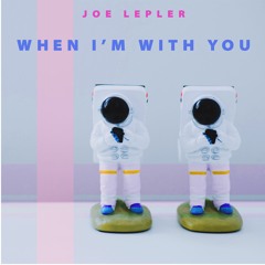 Joe Lepler - When I'm With You