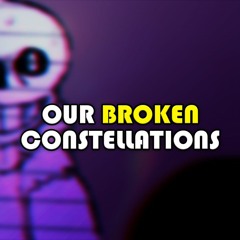 [300 Follower Special] OUR BROKEN CONSTELLATIONS (Vitalized, v2)